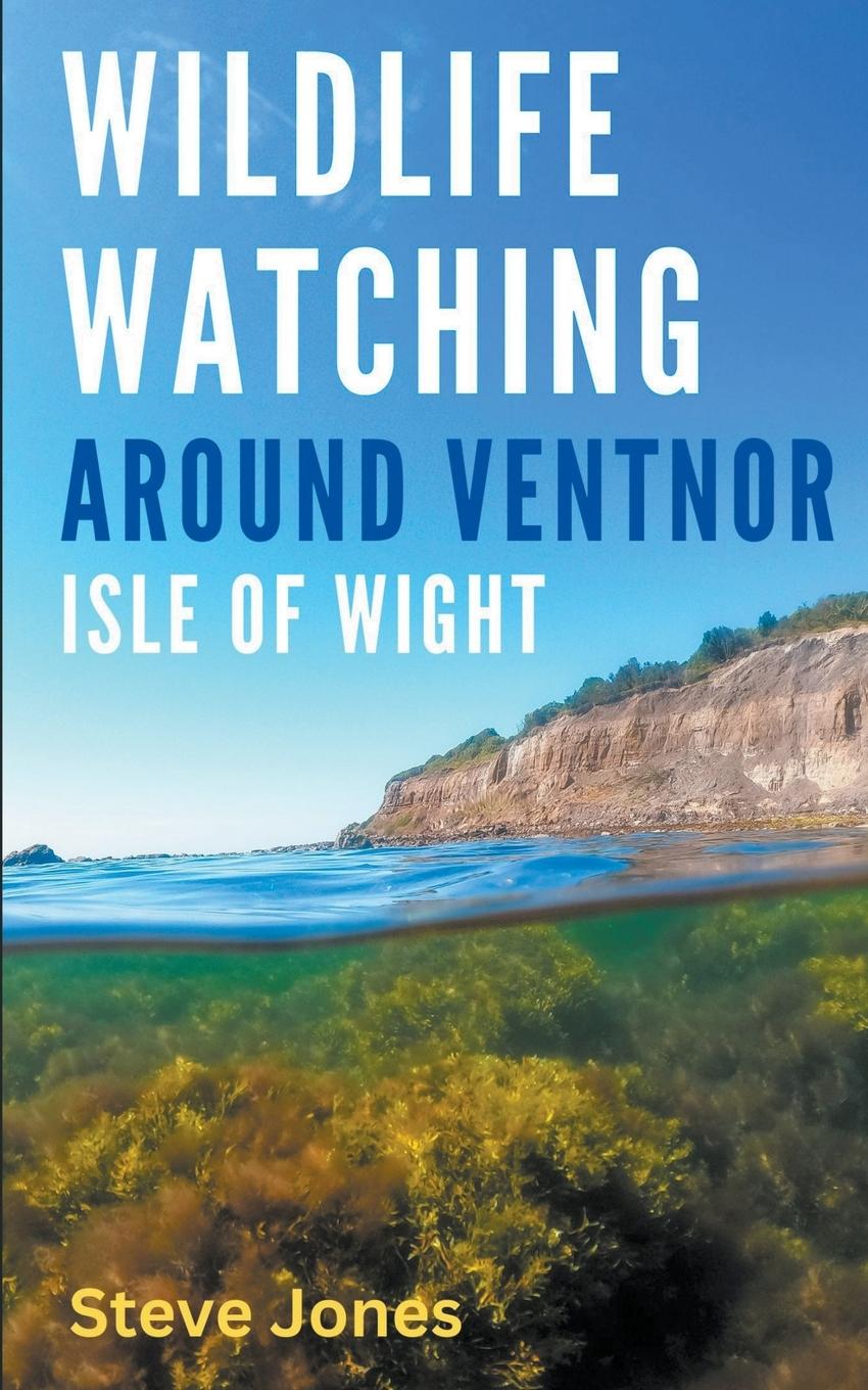 Vorderes Coverbild Wildlife Watching Around Ventnor, Isle of Wight