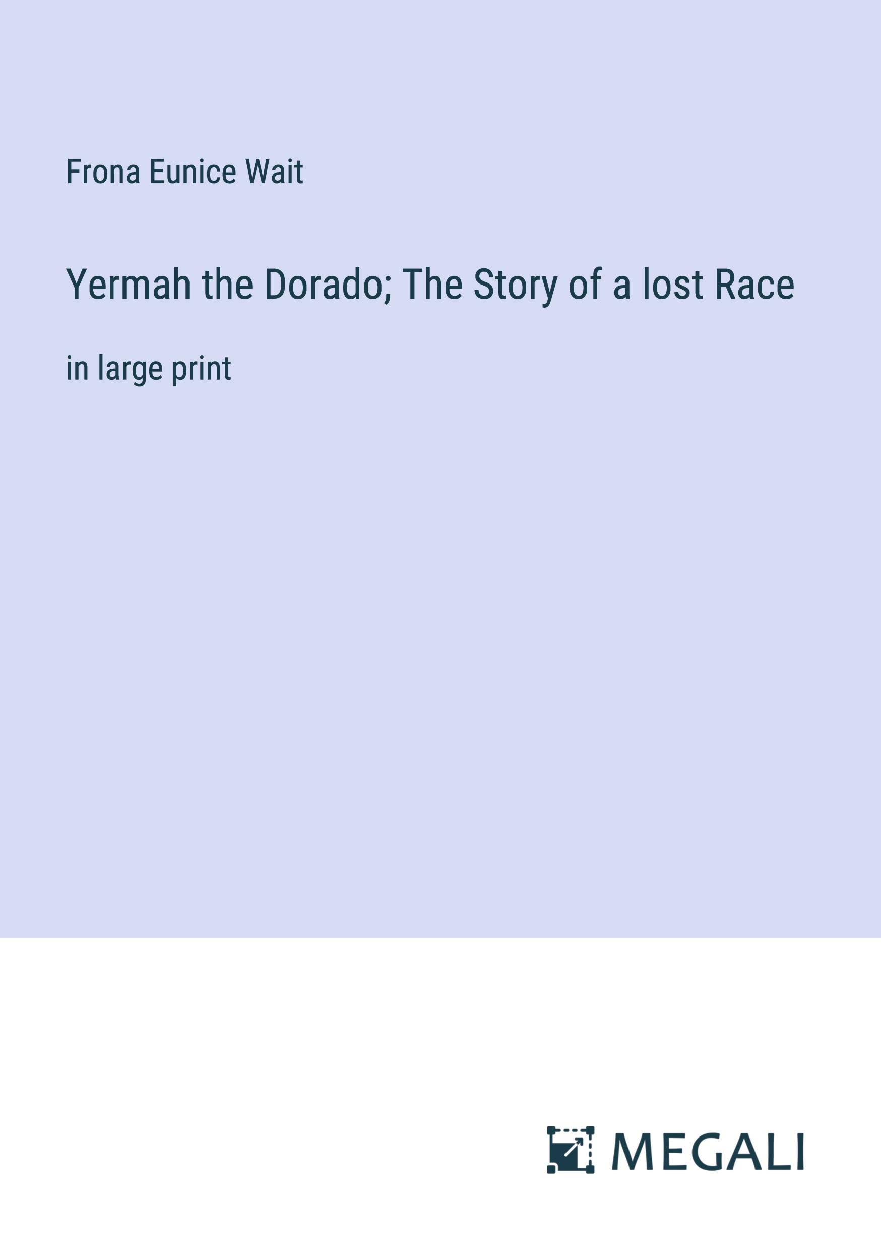 Vorderes Coverbild Yermah the Dorado; The Story of a lost Race