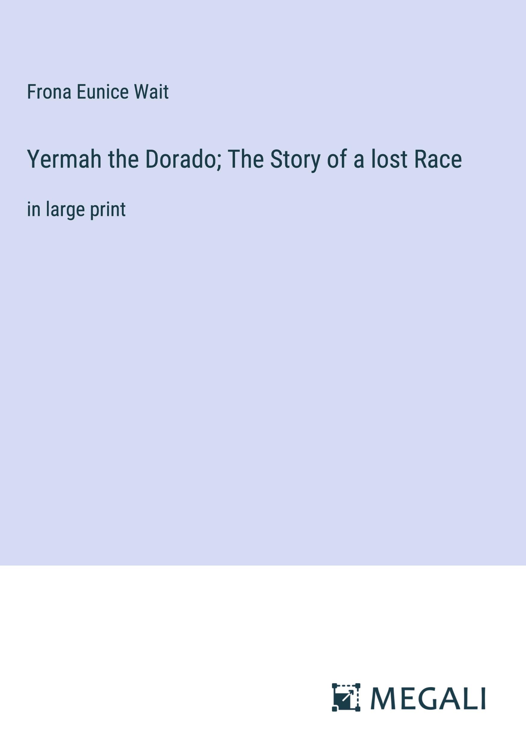 Vorderes Coverbild Yermah the Dorado; The Story of a lost Race