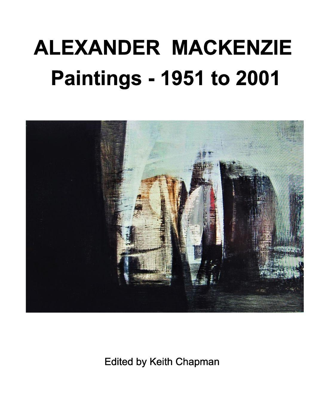 Vorderes Coverbild Alexander Mackenzie - Paintings 1951 to 2001