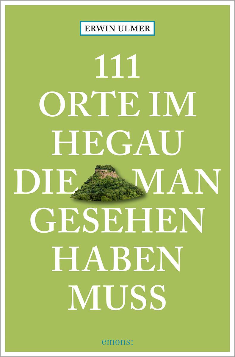 Vorderes Coverbild 111 Orte im Hegau, die man gesehen haben muss