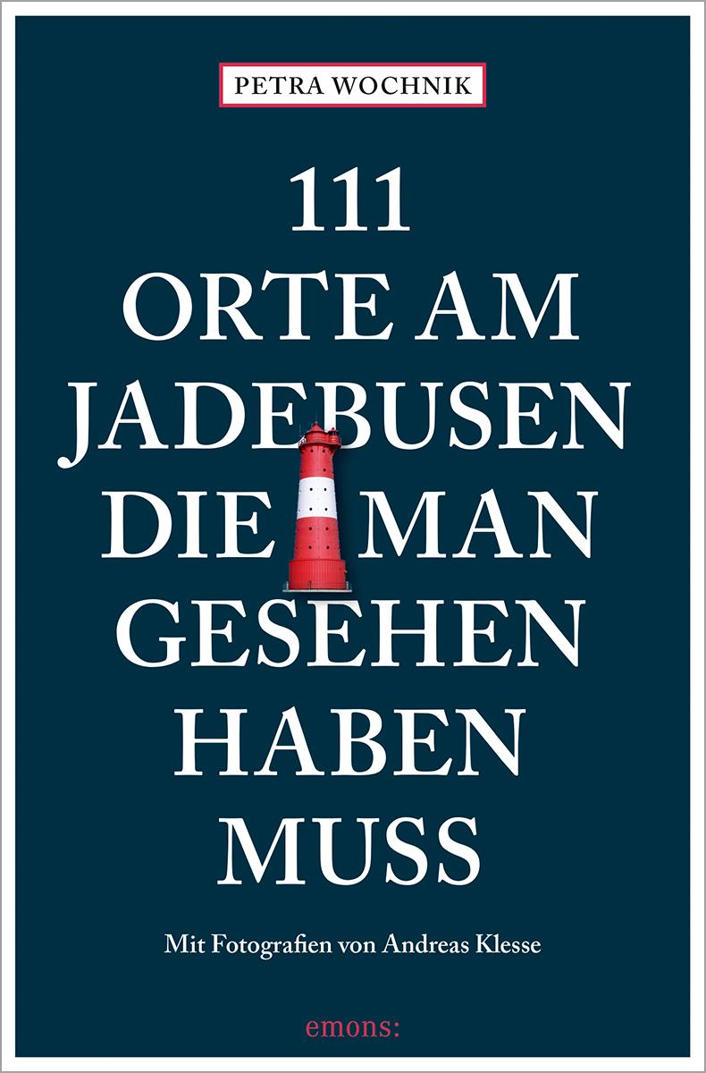 Vorderes Coverbild 111 Orte am Jadebusen, die man gesehen haben muss