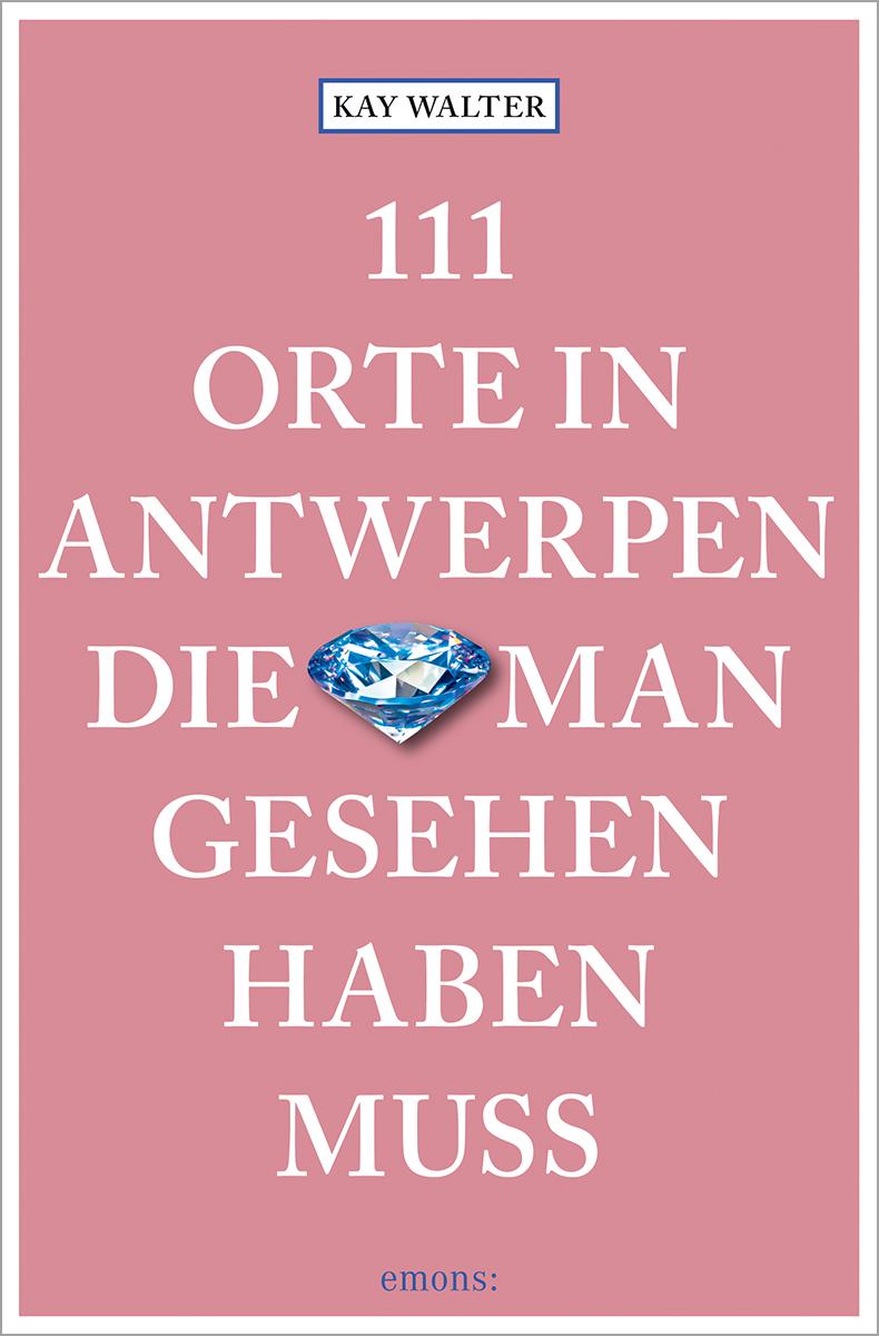 Vorderes Coverbild 111 Orte in Antwerpen, die man gesehen haben muss