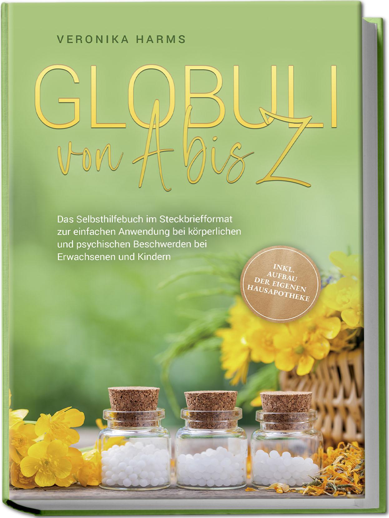 Vorderes Coverbild Globuli von A bis Z: Das Selbsthilfebuch im Steckbriefformat zur einfachen Anwendung bei körperlichen und psychischen Beschwerden bei Erwachsenen und Kindern - inkl. Aufbau der eigenen Hausapotheke
