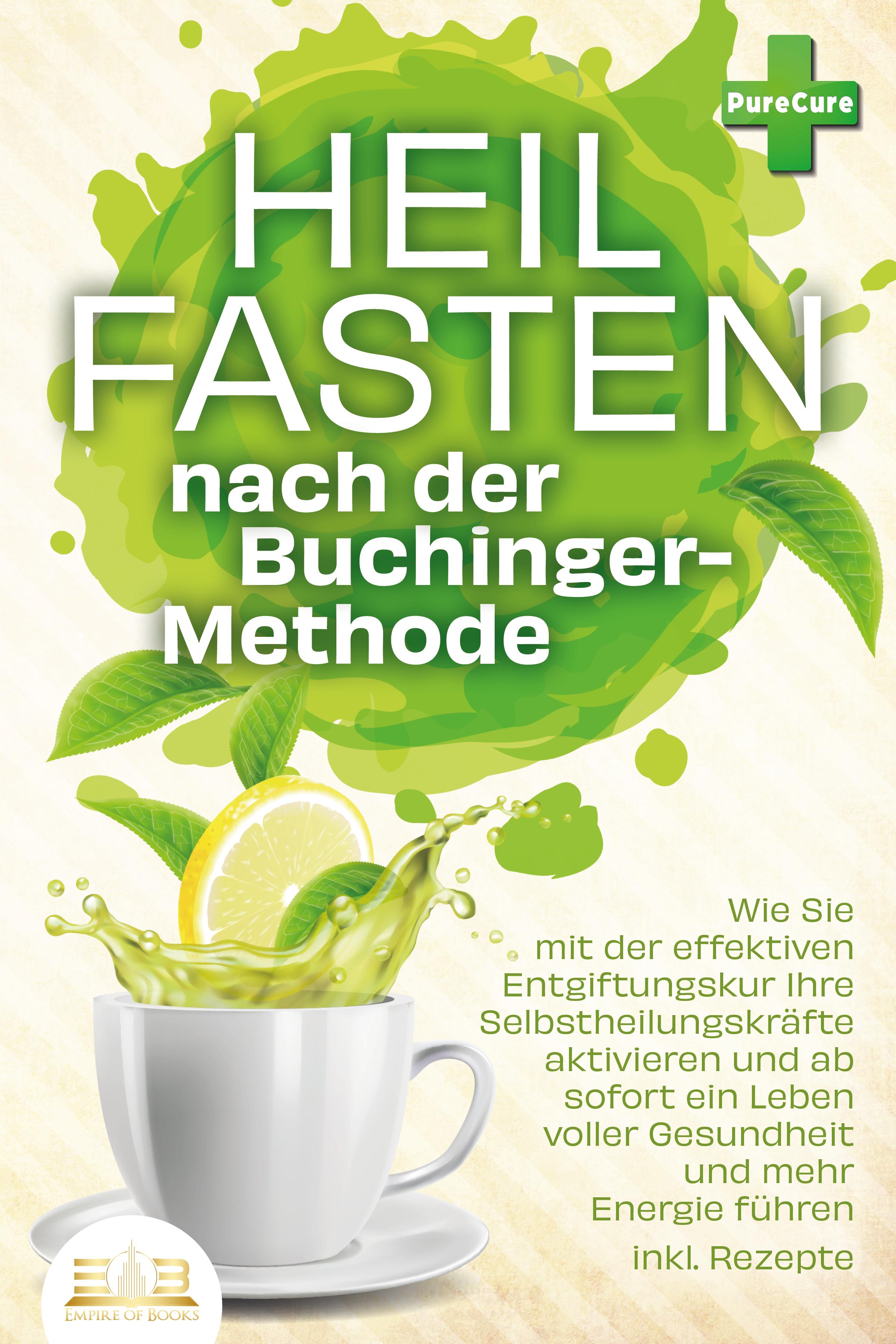 Vorderes Coverbild Heilfasten nach der BUCHINGER-METHODE: Wie Sie mit der effektiven Entgiftungskur Ihre Selbstheilungskräfte aktivieren und ab sofort ein Leben voller Gesundheit und mehr Energie führen inkl. Rezepte