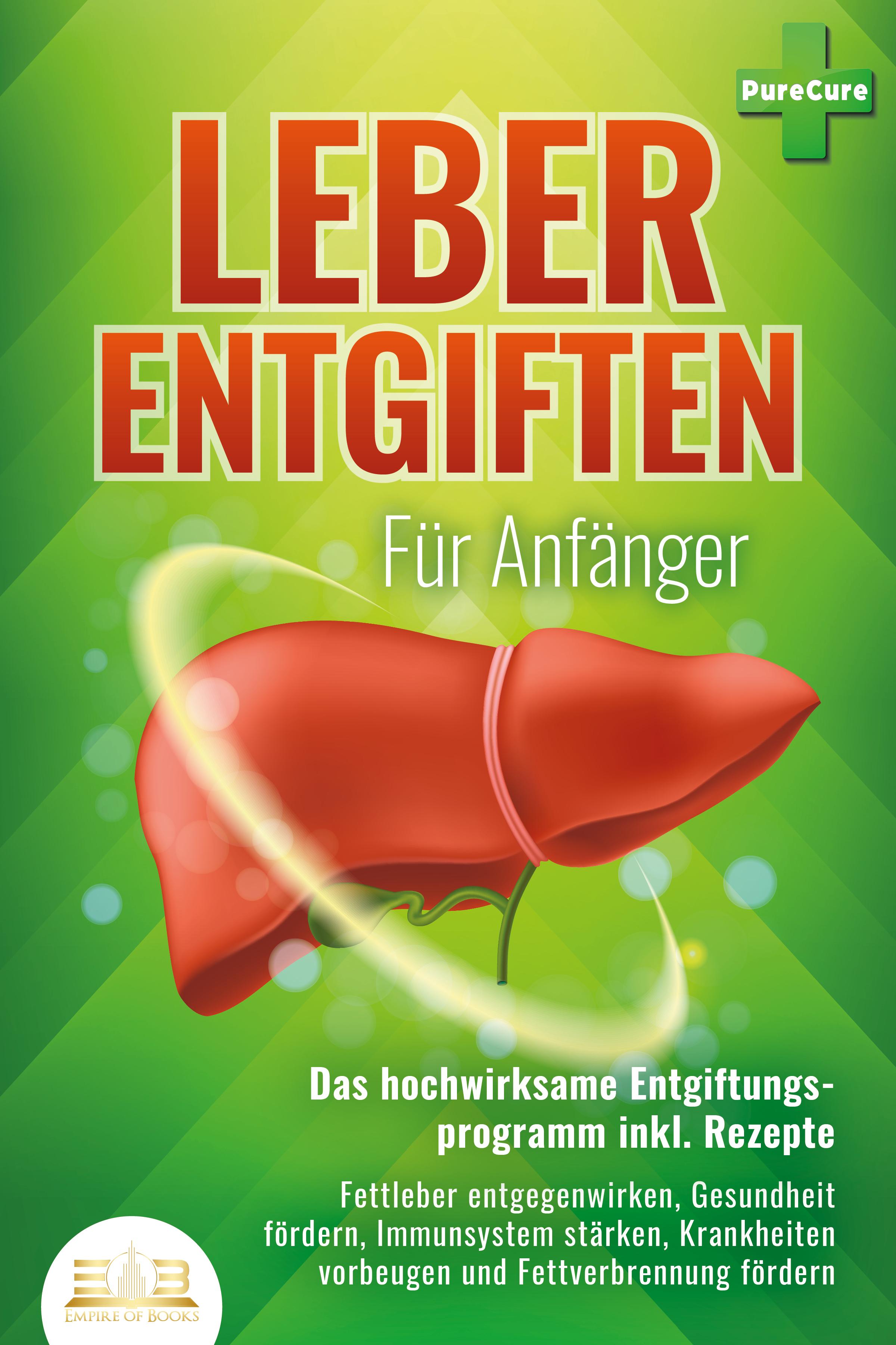 Vorderes Coverbild LEBER ENTGIFTEN FÜR ANFÄNGER - Das hochwirksame Entgiftungsprogramm inkl. Rezepte: Fettleber entgegenwirken, Gesundheit fördern, Immunsystem stärken, Krankheiten vorbeugen und Fettverbrennung fördern