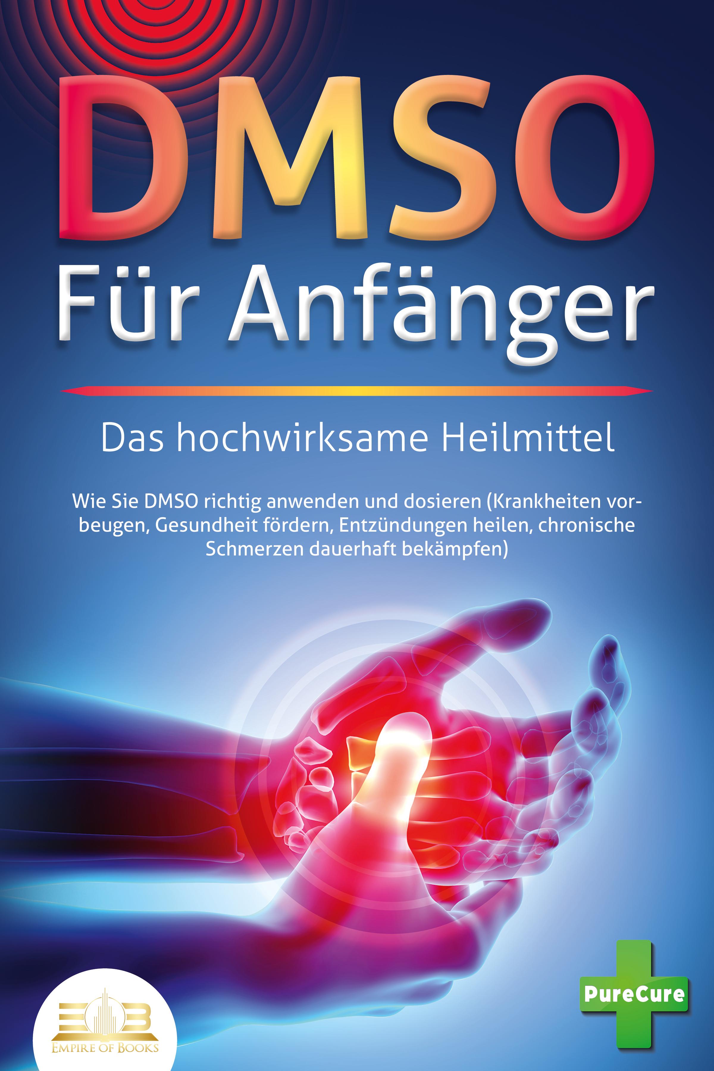 Vorderes Coverbild DMSO FÜR ANFÄNGER - Das hochwirksame Heilmittel: Wie Sie DMSO richtig anwenden und dosieren (Krankheiten vorbeugen, Gesundheit fördern, Entzündungen heilen, chronische Schmerzen dauerhaft bekämpfen)