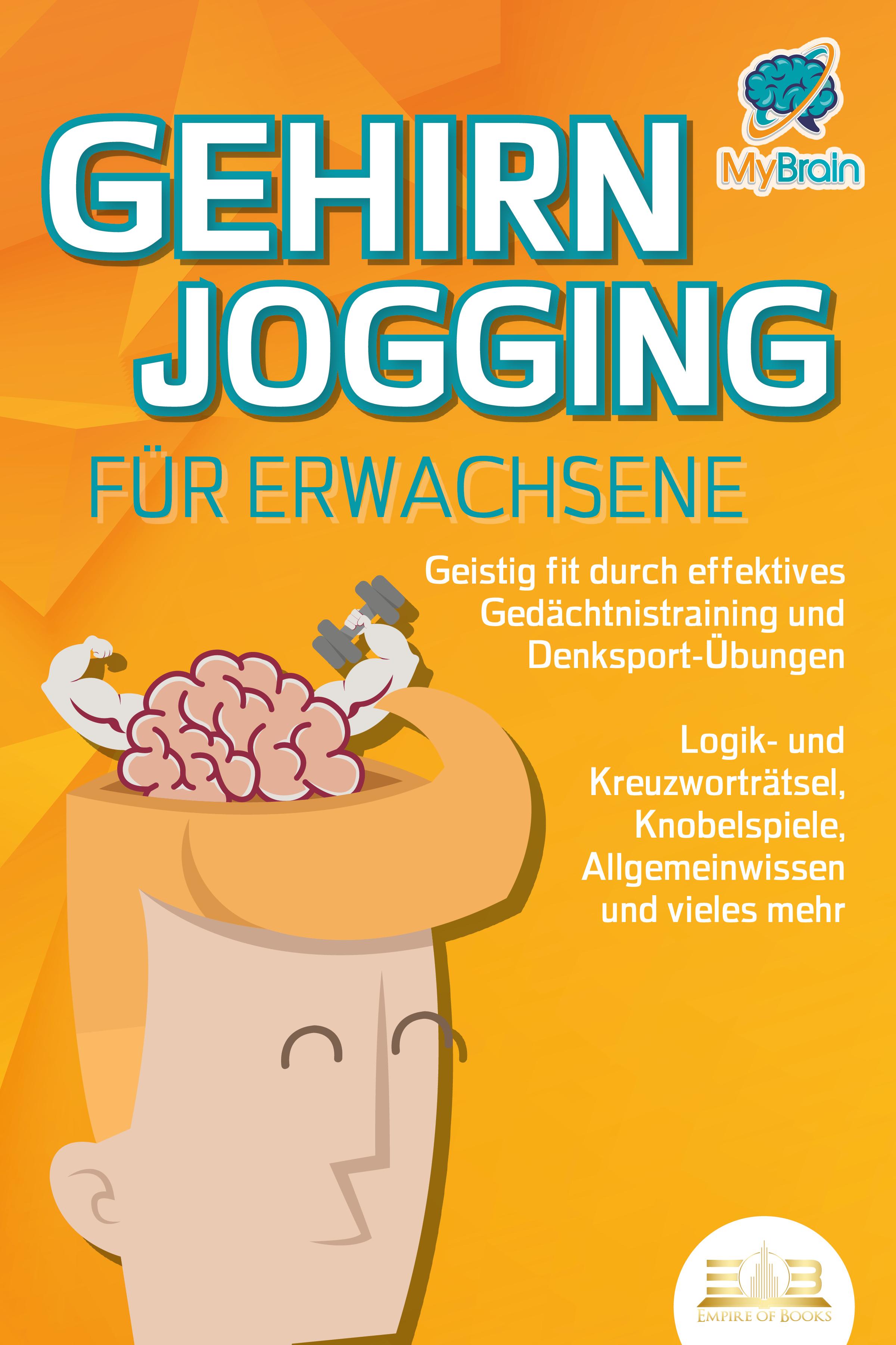 Vorderes Coverbild GEHIRNJOGGING FÜR ERWACHSENE - Geistig fit durch effektives Gedächtnistraining und Denksport-Übungen: Logik- und Kreuzworträtsel, Knobelspiele, Allgemeinwissen und vieles mehr - Das perfekte Geschenk