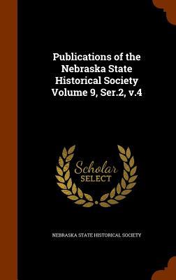 Vorderes Coverbild Publications of the Nebraska State Historical Society Volume 9, Ser.2, v.4