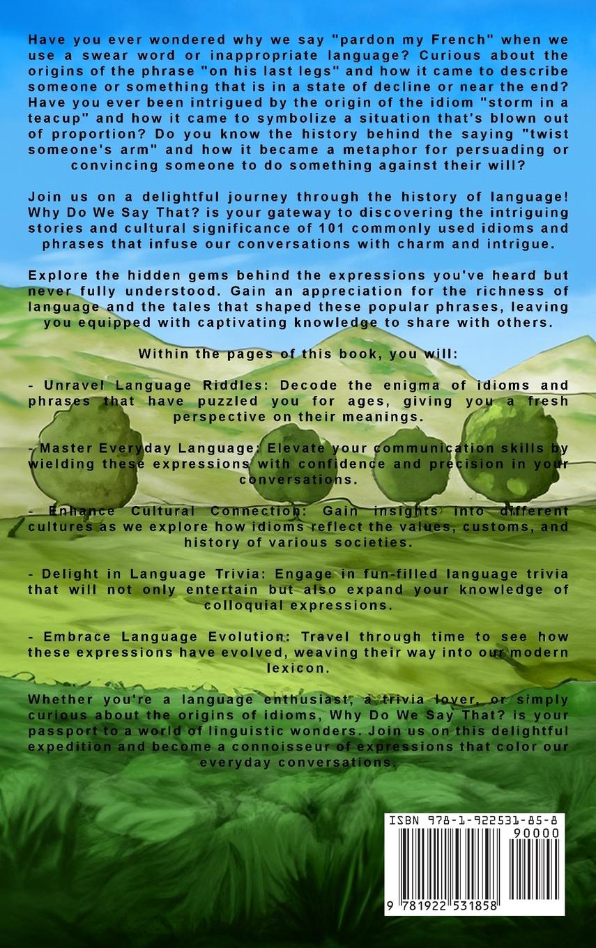 Rückseitencover Why Do We Say That? 101 Idioms, Phrases, Sayings & Facts! The Origins & History Of Your Favorite Colloquial Terms, Expressions, Phrases & Proverbs
