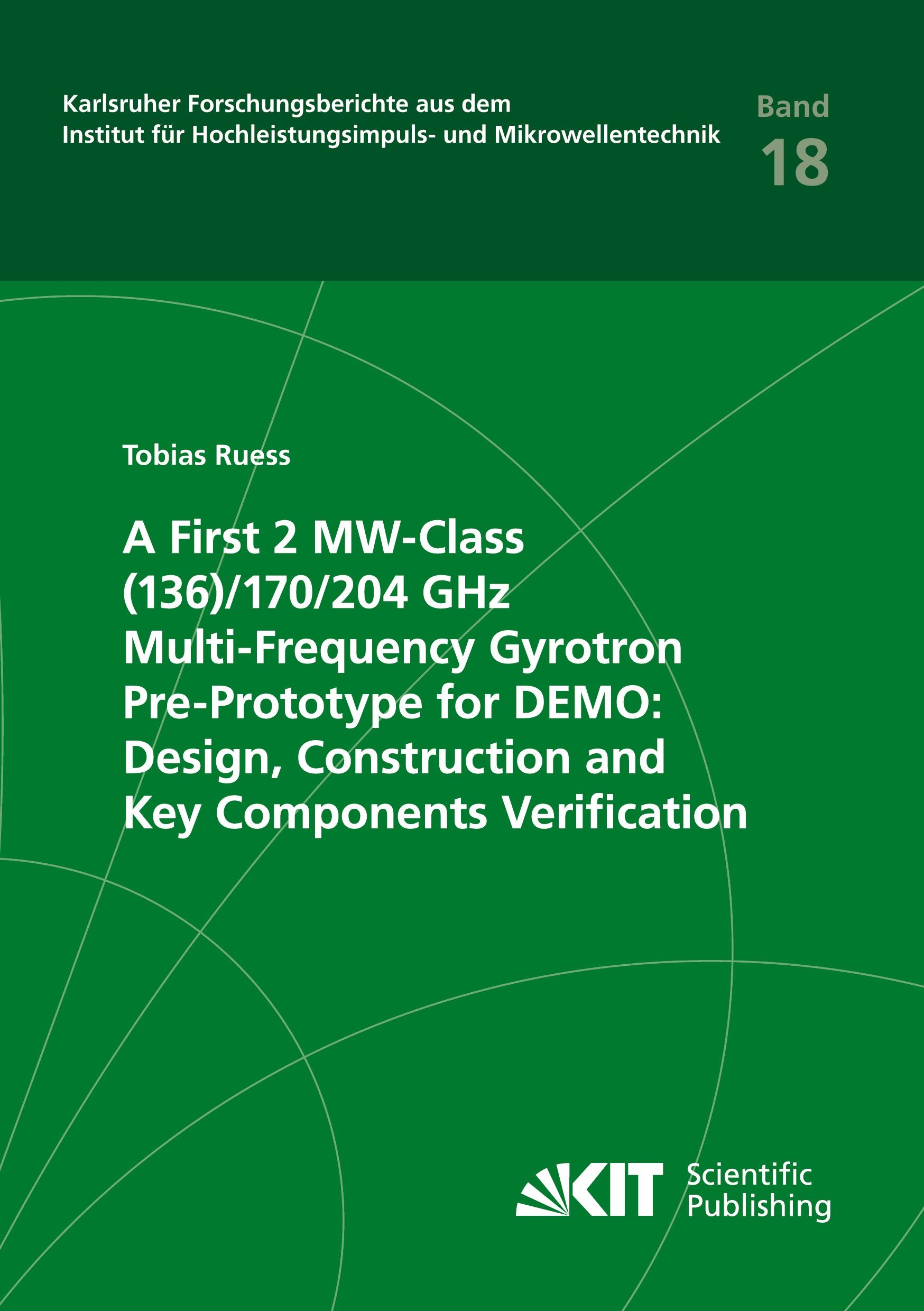 Vorderes Coverbild A First 2 MW-Class (136)/170/204 GHz Multi-Frequency Gyrotron Pre-Prototype for DEMO: Design, Construction and Key Components Verification