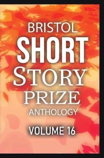 Vorderes Coverbild Bristol Short Story Prize Anthology Volume 16