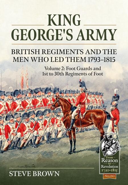 Vorderes Coverbild King George's Army - British Regiments and the Men Who Led Them 1793-1815 Volume 2