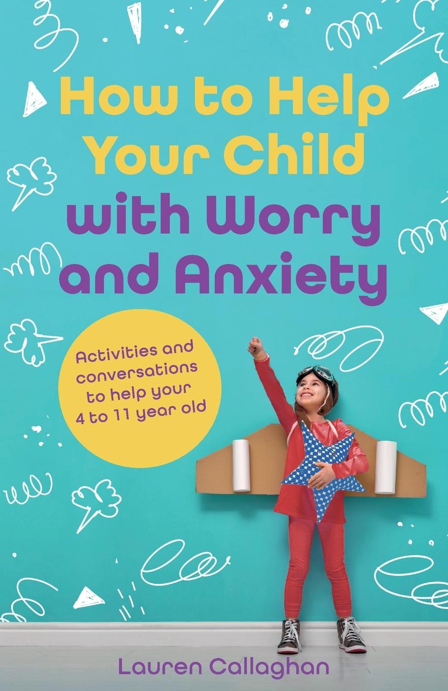 Vorderes Coverbild How to Help Your Child with Worry and Anxiety