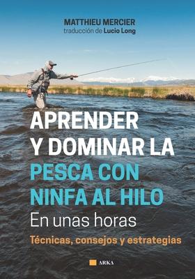 Vorderes Coverbild APRENDER Y DOMINAR LA PESCA CON NINFA AL HILO En unas horas