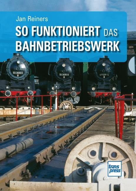Vorderes Coverbild So funktioniert das Bahnbetriebswerk