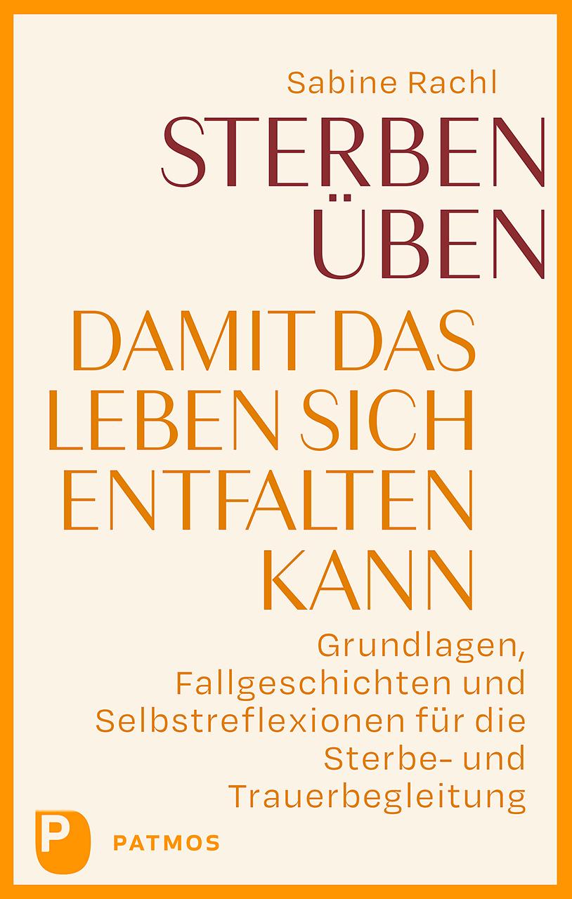 Vorderes Coverbild Sterben üben, damit das Leben sich entfalten kann