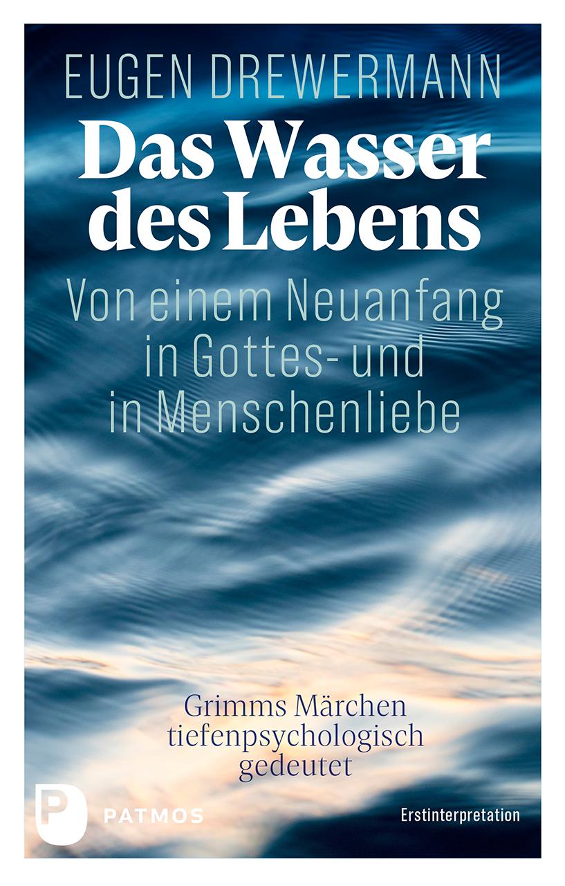 Vorderes Coverbild Das Wasser des Lebens. Von einem Neuanfang in Gottes- und in Menschenliebe