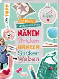 Vorderes Coverbild Die Kinder-Handarbeitsschule: Nähen, Stricken, Häkeln, Sticken, Weben