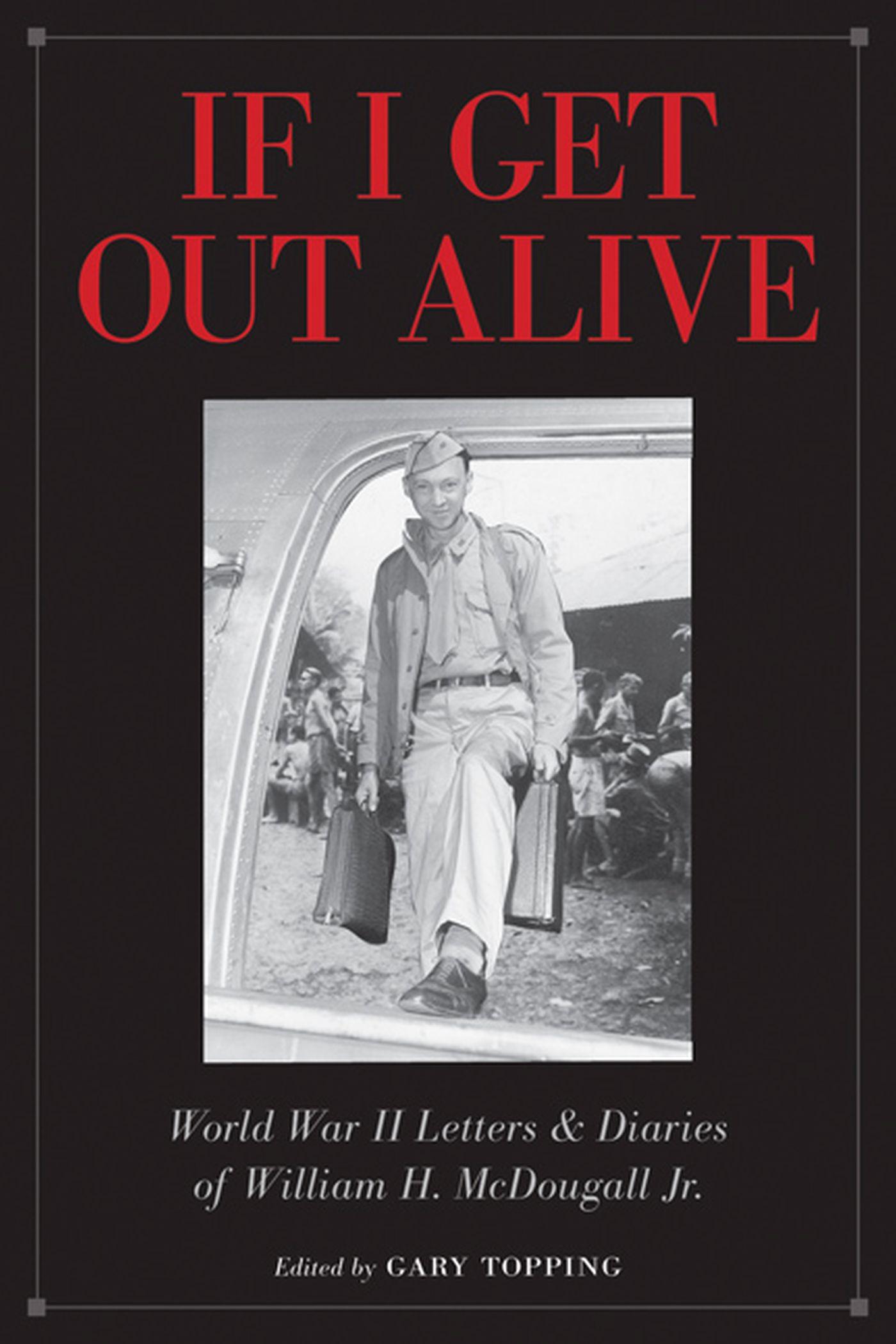 Vorderes Coverbild If I Get Out Alive: The World War II Letters and Diaries of William H McDougall Jr