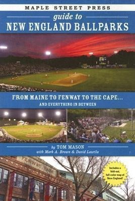 Vorderes Coverbild Maple Street Press Guide to New England Ballparks: From Maine to Fenway to the Cape . . . and Everything in Between