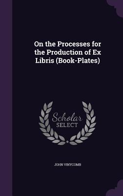 Vorderes Coverbild On the Processes for the Production of Ex Libris (Book-Plates)