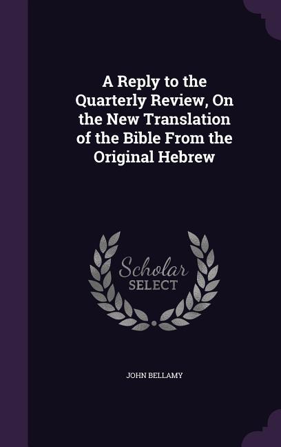 Vorderes Coverbild A Reply to the Quarterly Review, On the New Translation of the Bible From the Original Hebrew