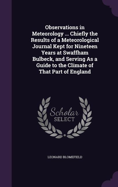 Vorderes Coverbild Observations in Meteorology ... Chiefly the Results of a Meteorological Journal Kept for Nineteen Years at Swaffham Bulbeck, and Serving As a Guide to the Climate of That Part of England