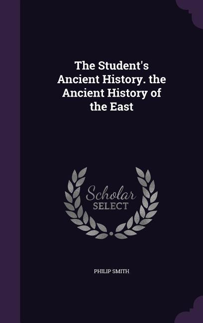 Vorderes Coverbild The Student's Ancient History. the Ancient History of the East