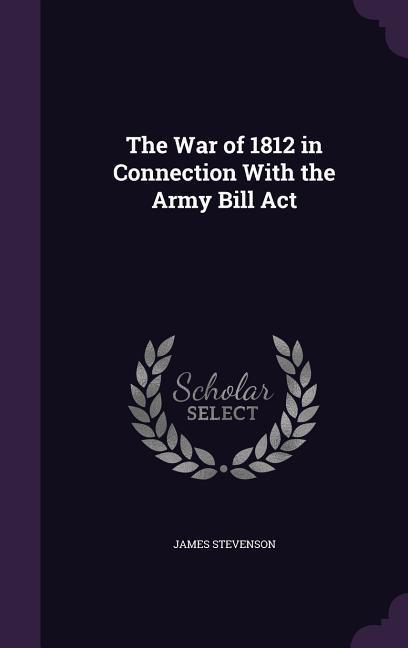 Vorderes Coverbild The War of 1812 in Connection With the Army Bill Act