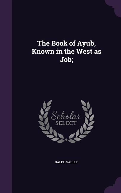 Vorderes Coverbild The Book of Ayub, Known in the West as Job;