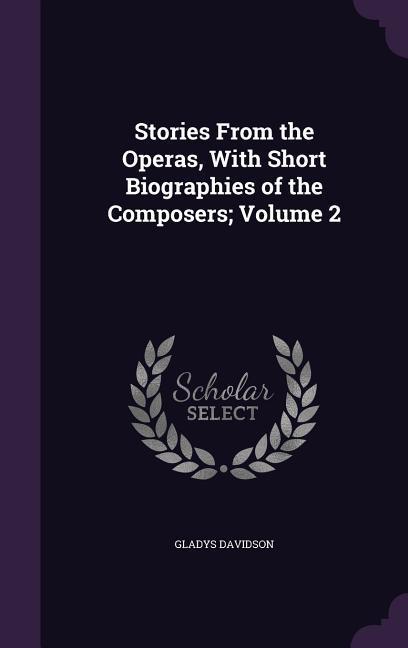 Vorderes Coverbild Stories From the Operas, With Short Biographies of the Composers; Volume 2