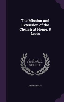 Vorderes Coverbild The Mission and Extension of the Church at Home, 8 Lects