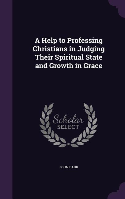Vorderes Coverbild A Help to Professing Christians in Judging Their Spiritual State and Growth in Grace