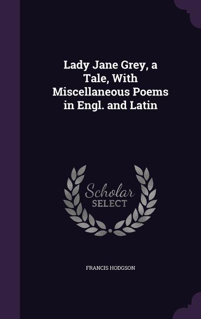 Vorderes Coverbild Lady Jane Grey, a Tale, With Miscellaneous Poems in Engl. and Latin