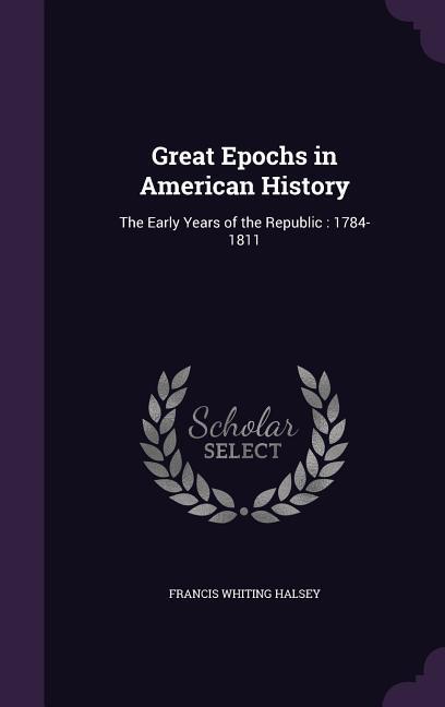 Vorderes Coverbild Great Epochs in American History: The Early Years of the Republic: 1784-1811
