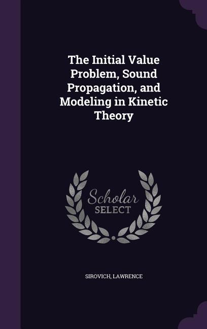 Vorderes Coverbild The Initial Value Problem, Sound Propagation, and Modeling in Kinetic Theory
