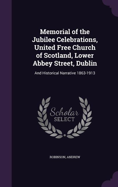 Vorderes Coverbild Memorial of the Jubilee Celebrations, United Free Church of Scotland, Lower Abbey Street, Dublin