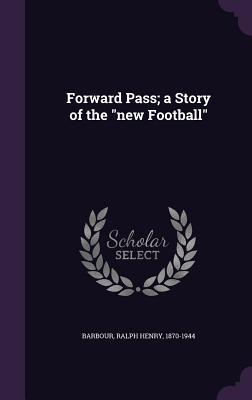 Vorderes Coverbild Forward Pass; a Story of the "new Football"