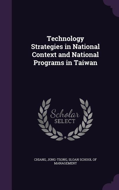 Vorderes Coverbild Technology Strategies in National Context and National Programs in Taiwan