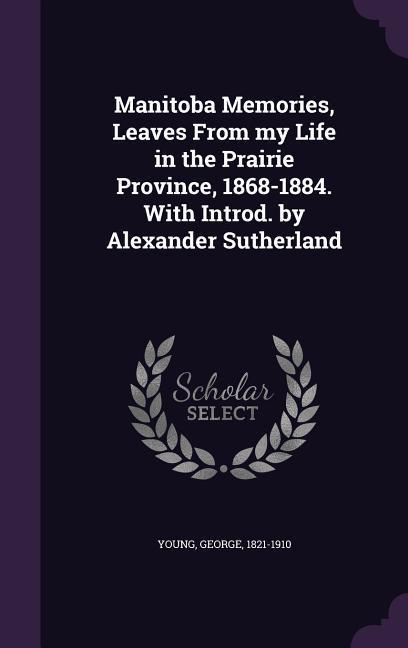 Vorderes Coverbild Manitoba Memories, Leaves From my Life in the Prairie Province, 1868-1884. With Introd. by Alexander Sutherland