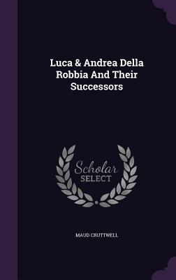 Vorderes Coverbild Luca & Andrea Della Robbia And Their Successors