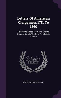 Vorderes Coverbild Letters of American Clergymen, 1711 to 1860: Selections Edited from the Original Manuscripts in the New York Public Library