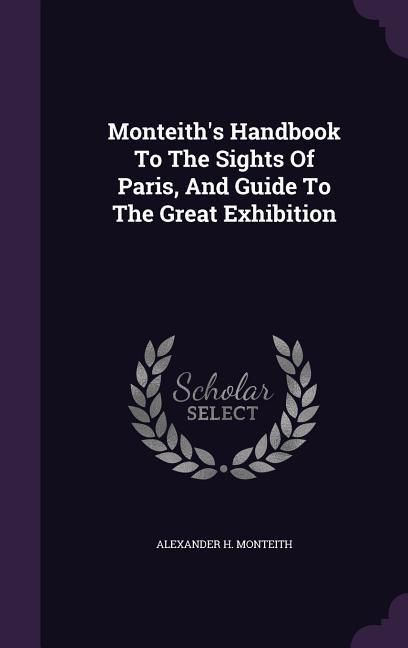 Vorderes Coverbild Monteith's Handbook to the Sights of Paris, and Guide to the Great Exhibition