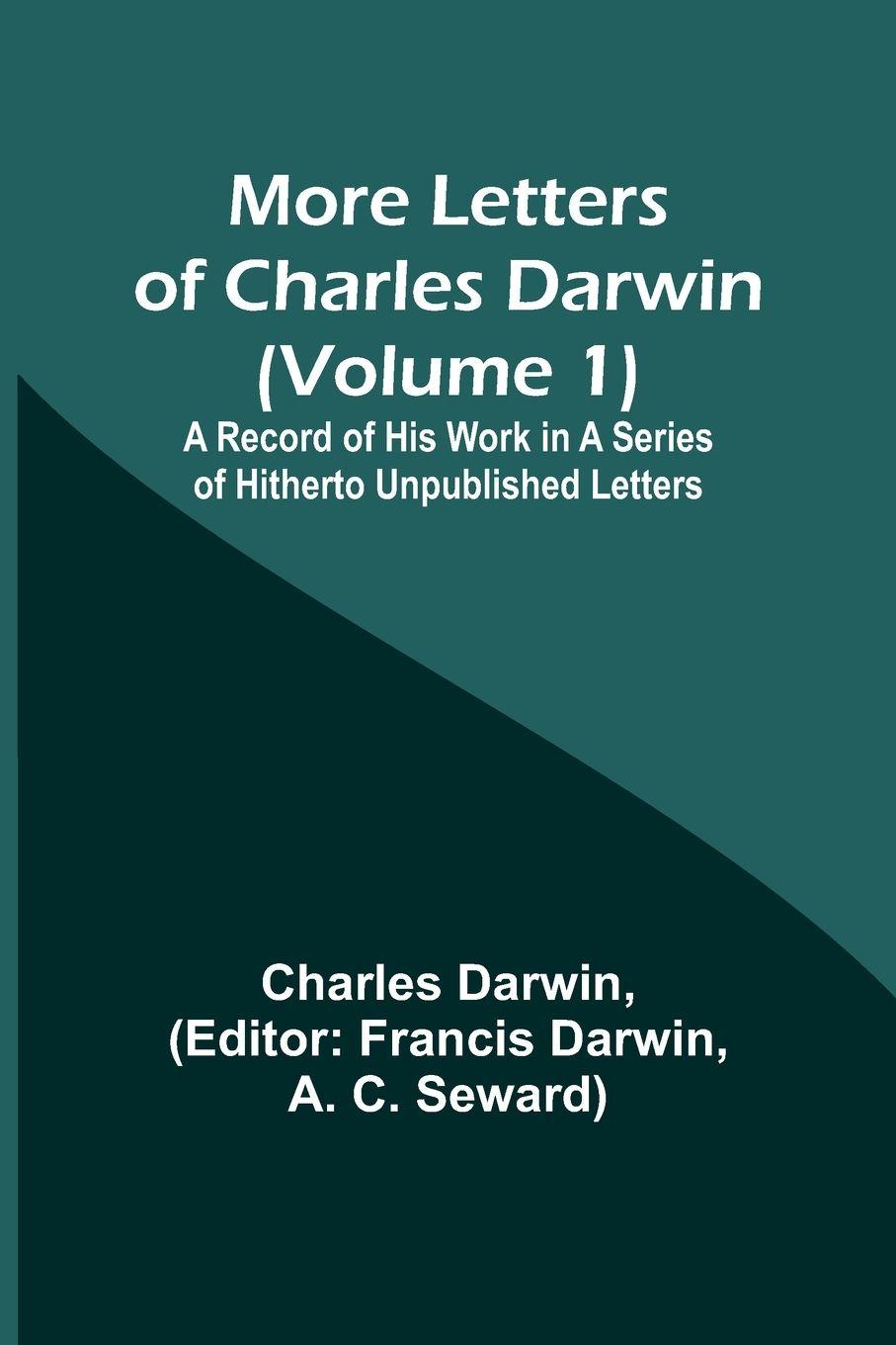 Vorderes Coverbild More Letters of Charles Darwin (Volume 1); A Record of His Work in a Series of Hitherto Unpublished Letters
