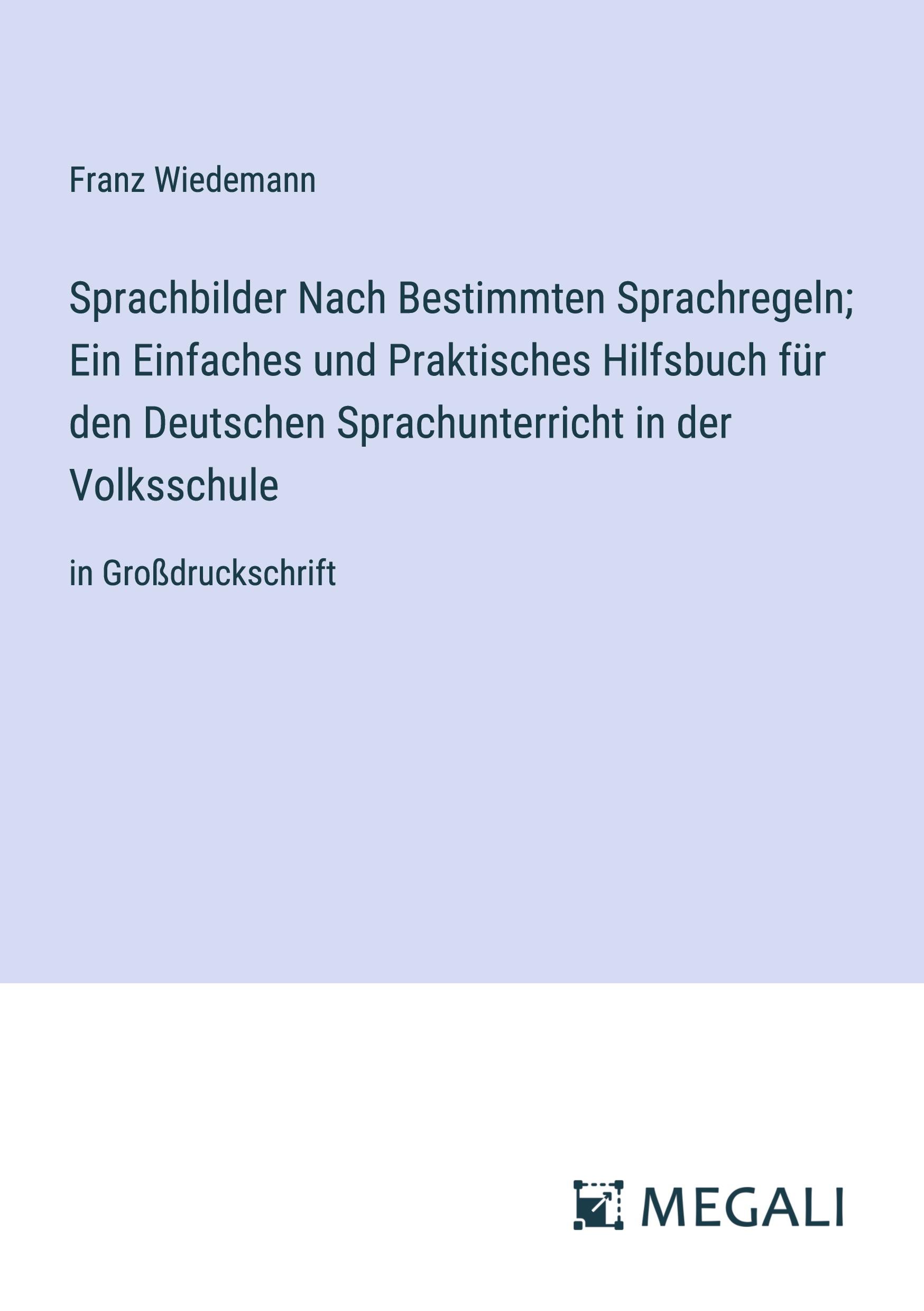 Vorderes Coverbild Sprachbilder Nach Bestimmten Sprachregeln; Ein Einfaches und Praktisches Hilfsbuch für den Deutschen Sprachunterricht in der Volksschule