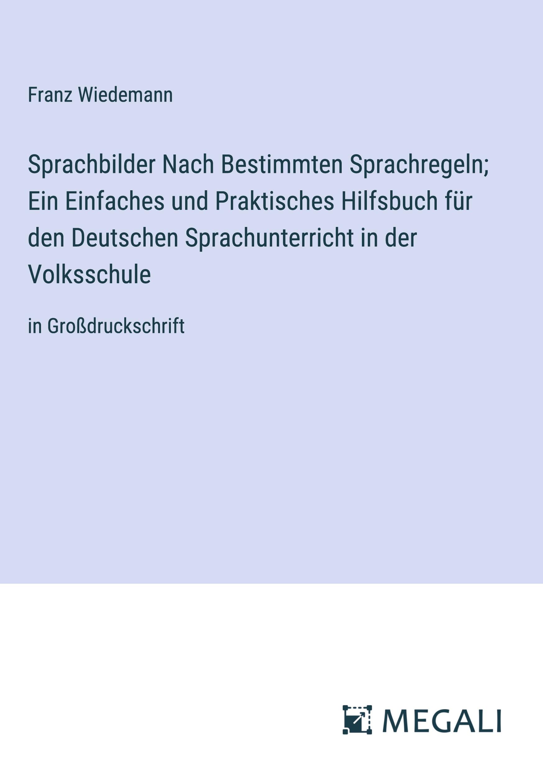 Vorderes Coverbild Sprachbilder Nach Bestimmten Sprachregeln; Ein Einfaches und Praktisches Hilfsbuch für den Deutschen Sprachunterricht in der Volksschule