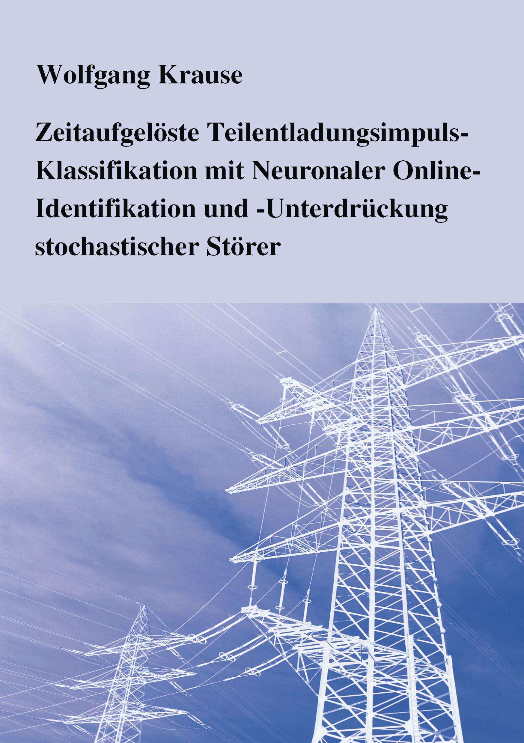 Vorderes Coverbild Zeitaufgelöste Teilentladungsimpuls-Klassifikation mit Neuronaler Online-Identifikation und  -Unterdrückung stochastischer Störer