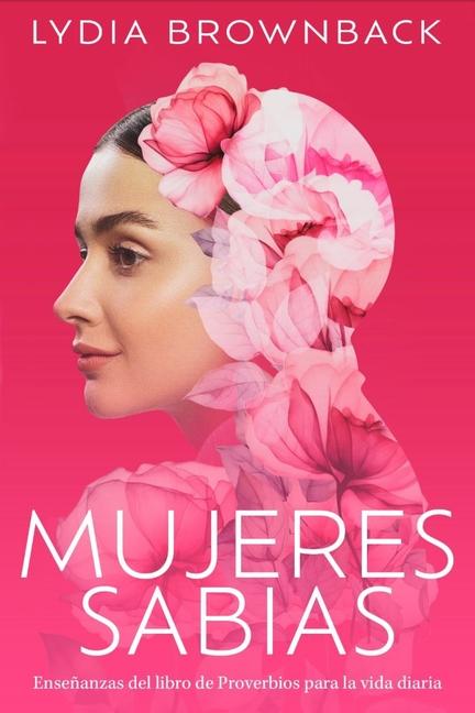 Vorderes Coverbild Mujeres Sabias: Enseñanzas del Libro de Proverbios Para La Vida Diaria (a Woman's Wisdom: How the Book of Proverbs Speaks to Everything)
