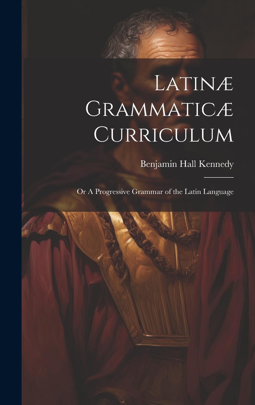 Vorderes Coverbild Latinæ Grammaticæ Curriculum; or A Progressive Grammar of the Latin Language